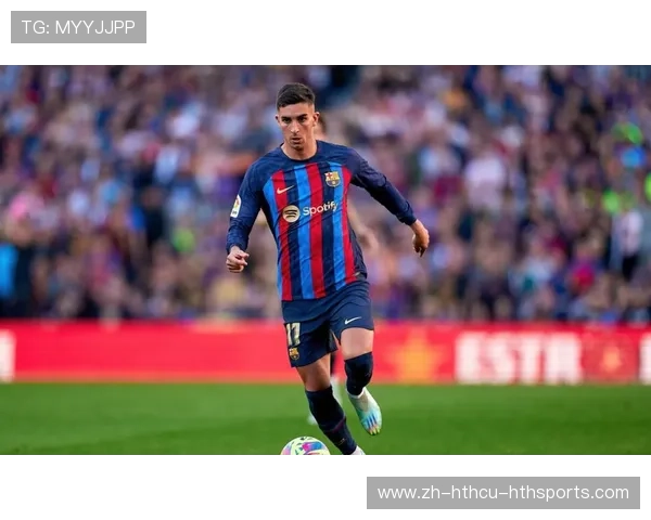 关键双响费兰托雷斯成巴萨再胜同城德比的头号功臣